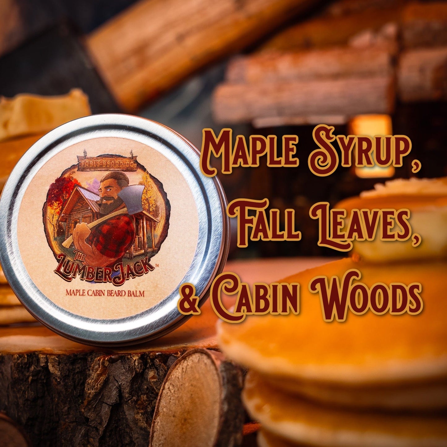 The Lumberjack - Beard Balm - Rich Maple Syrup, Fragrant Maple Leaves, & Soft Cabin Woods