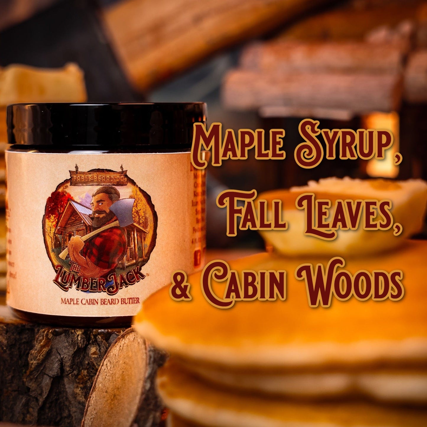 The Lumberjack - Beard Butter - Rich Maple Syrup, Fragrant Maple Leaves, & Soft Cabin Woods