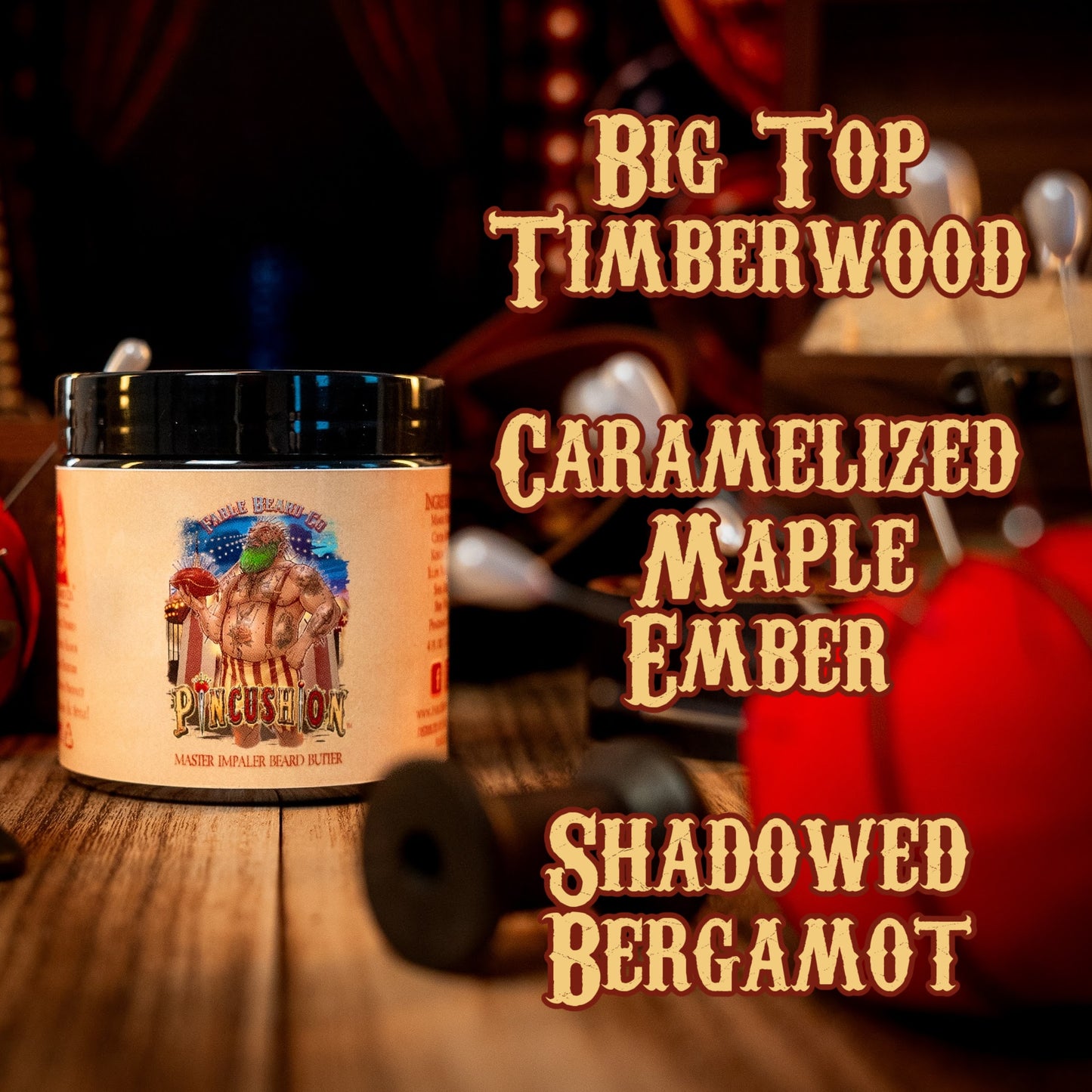 Pincushion - Beard Butter - Big Top Timberwood, Caramelized Maple Ember, Shadowed Bergamot