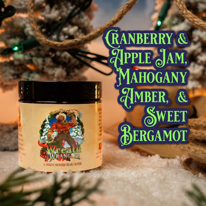 Wreath Wrangler - Beard Butter - Cranberry Jam, Mahogany Amber, Sweet Bergamot